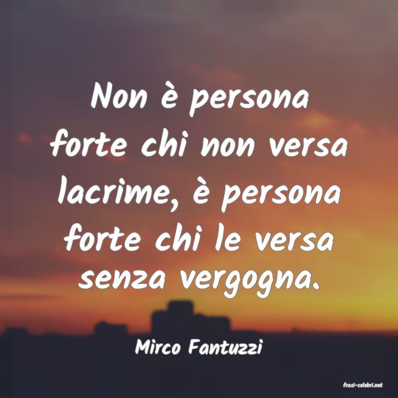 frasi di  Mirco Fantuzzi
