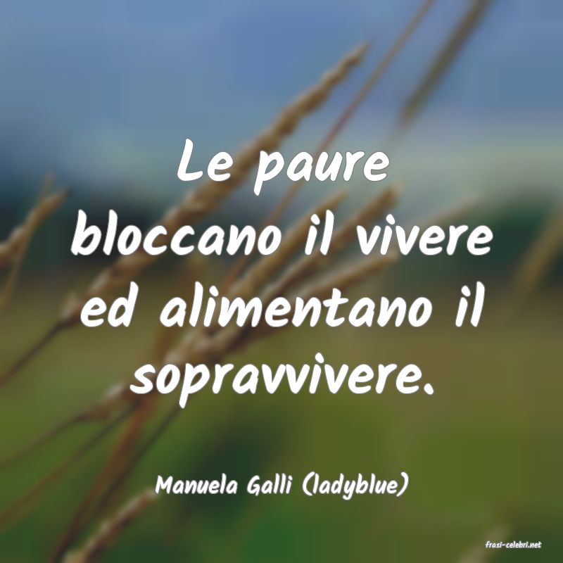 frasi di  Manuela Galli (ladyblue)
