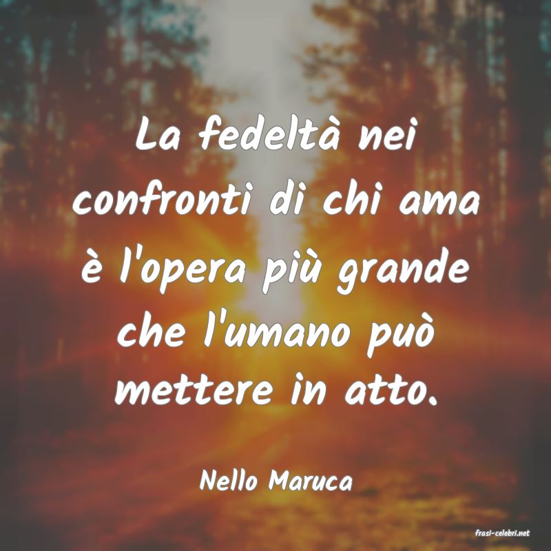 frasi di  Nello Maruca
