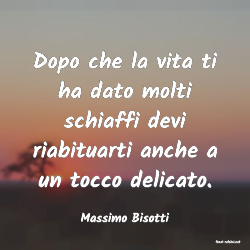 frasi di  Massimo Bisotti
