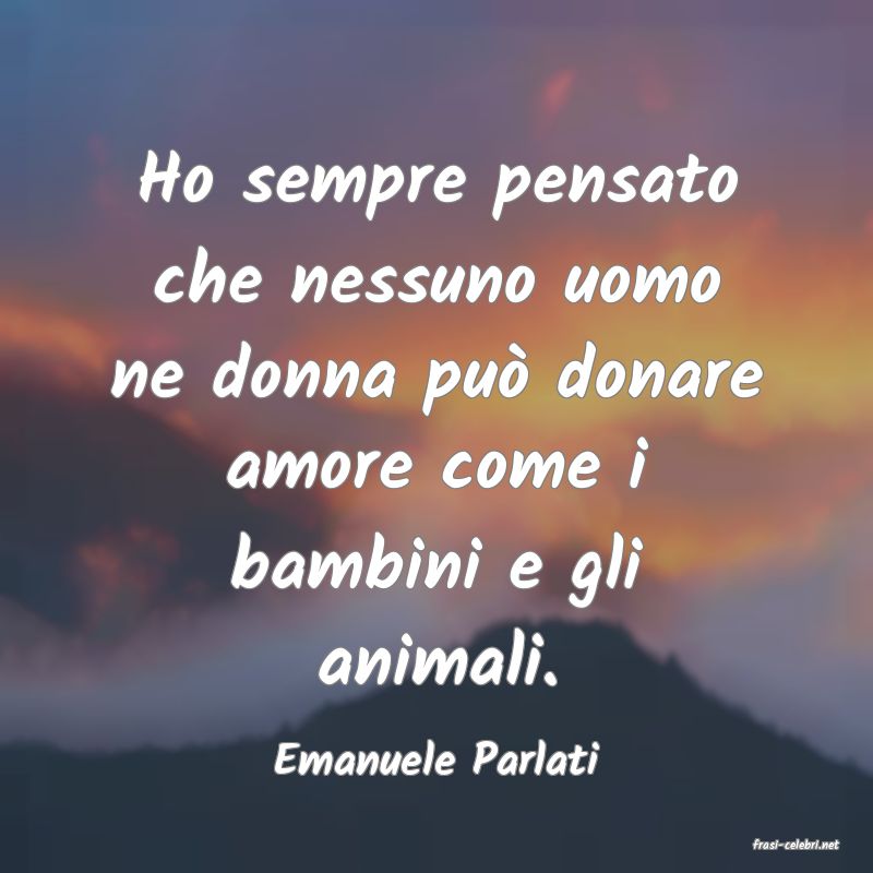 frasi di  Emanuele Parlati
