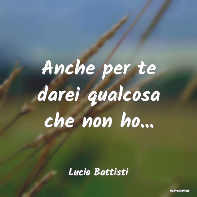 frasi di  Lucio Battisti

