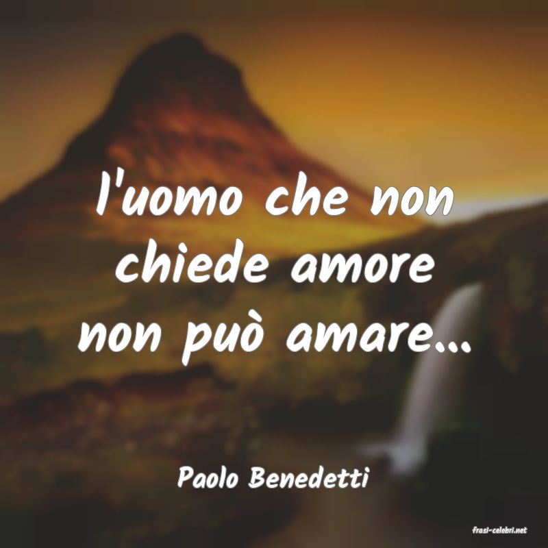 frasi di  Paolo Benedetti

