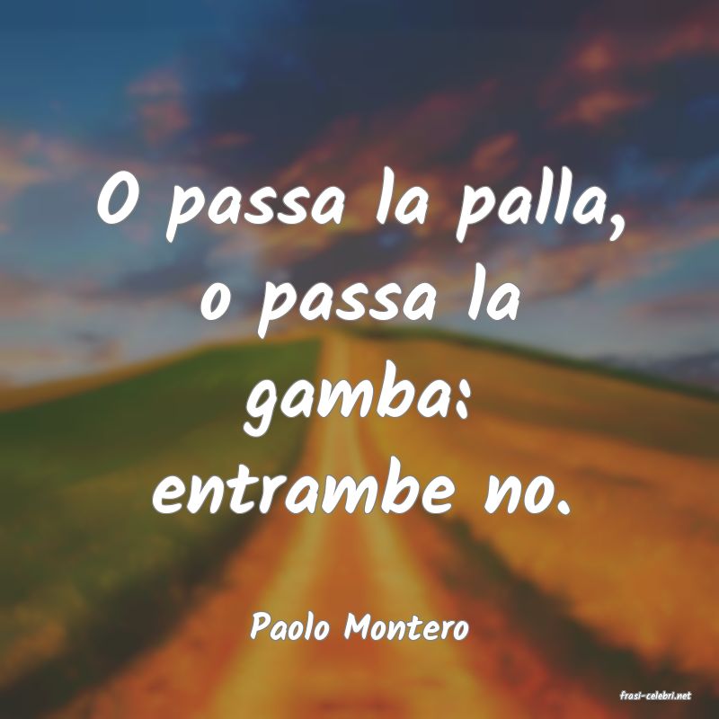 frasi di  Paolo Montero
