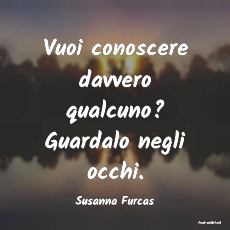 frasi di  Susanna Furcas
