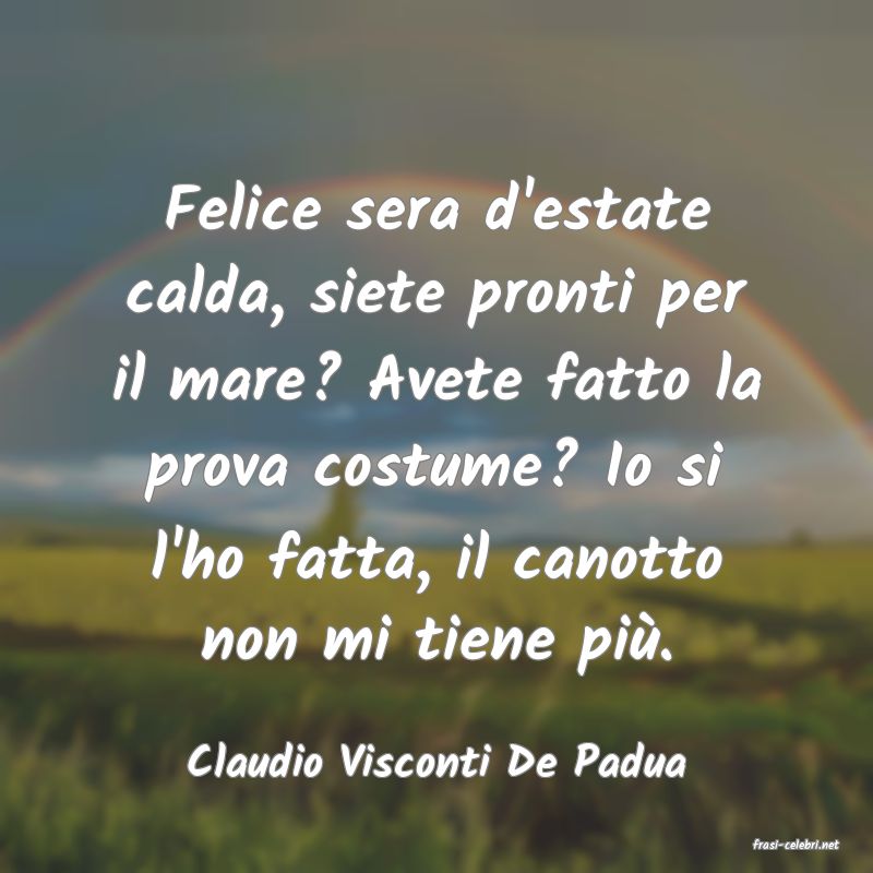 frasi di  Claudio Visconti De Padua
