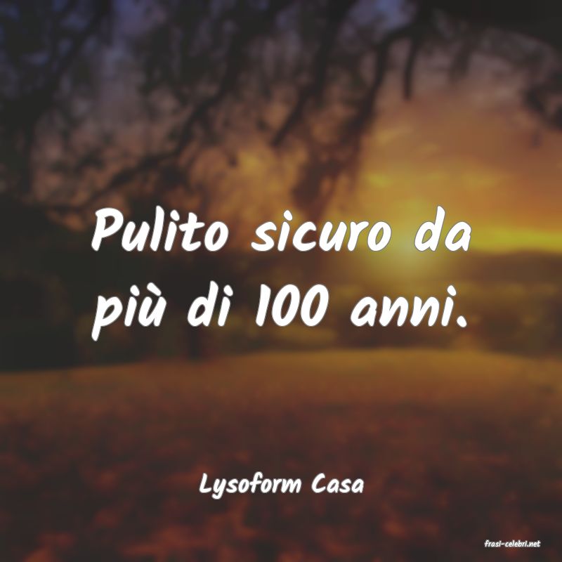 frasi di  Lysoform Casa
