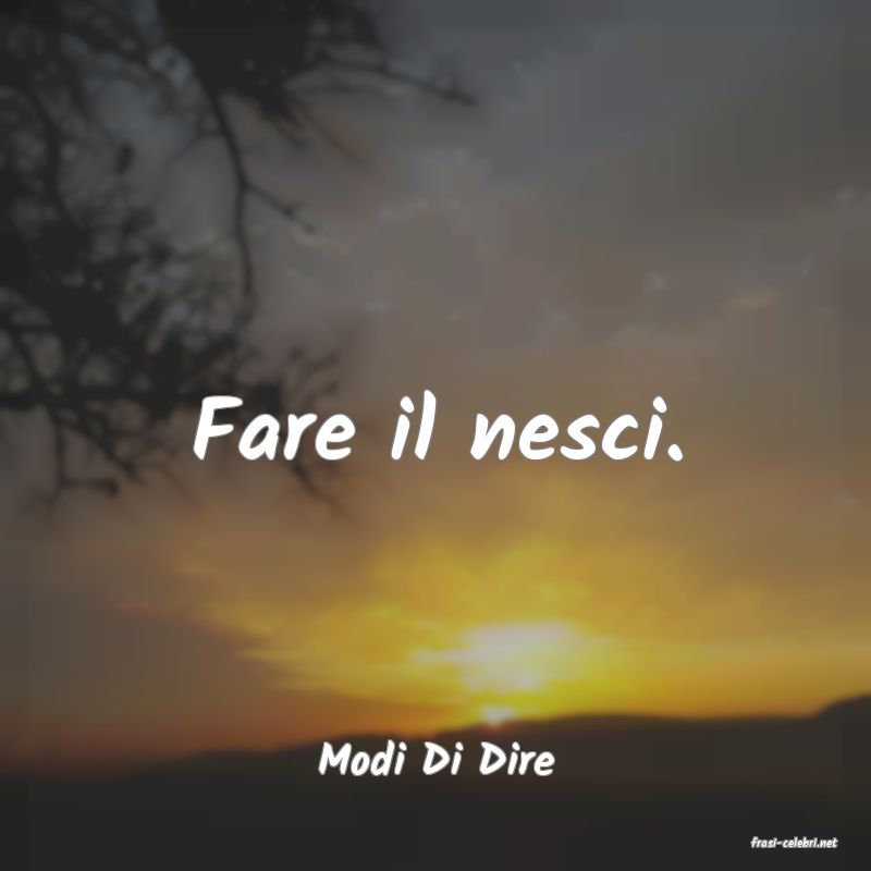 frasi di  Modi Di Dire
