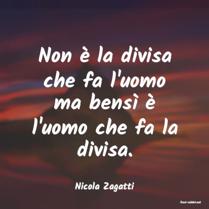 frasi di Nicola Zagatti