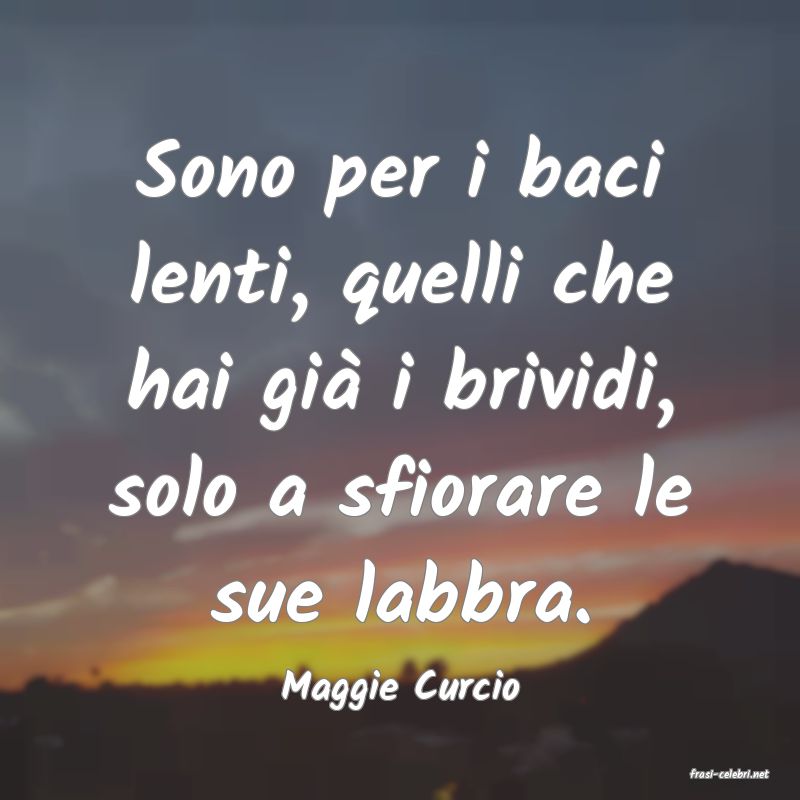 frasi di  Maggie Curcio
