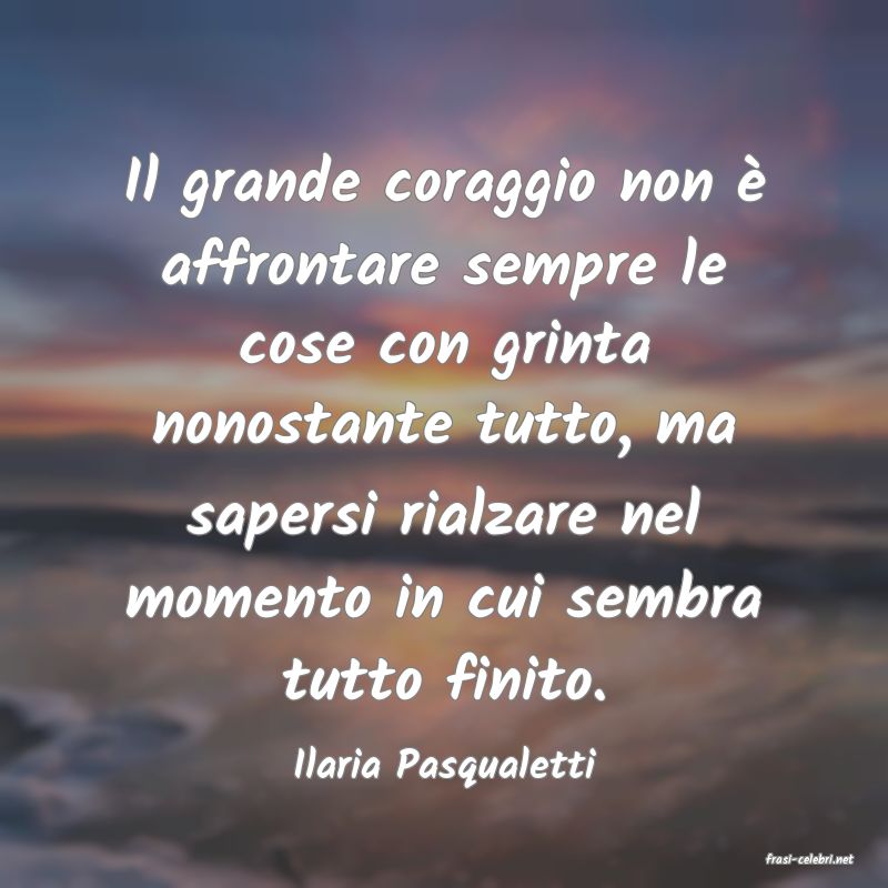 frasi di  Ilaria Pasqualetti
