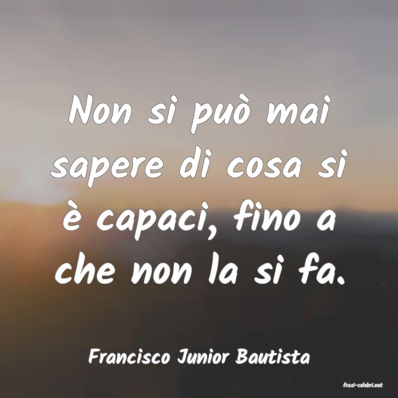 frasi di Francisco Junior Bautista