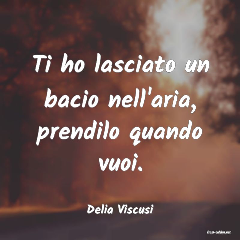 frasi di  Delia Viscusi
