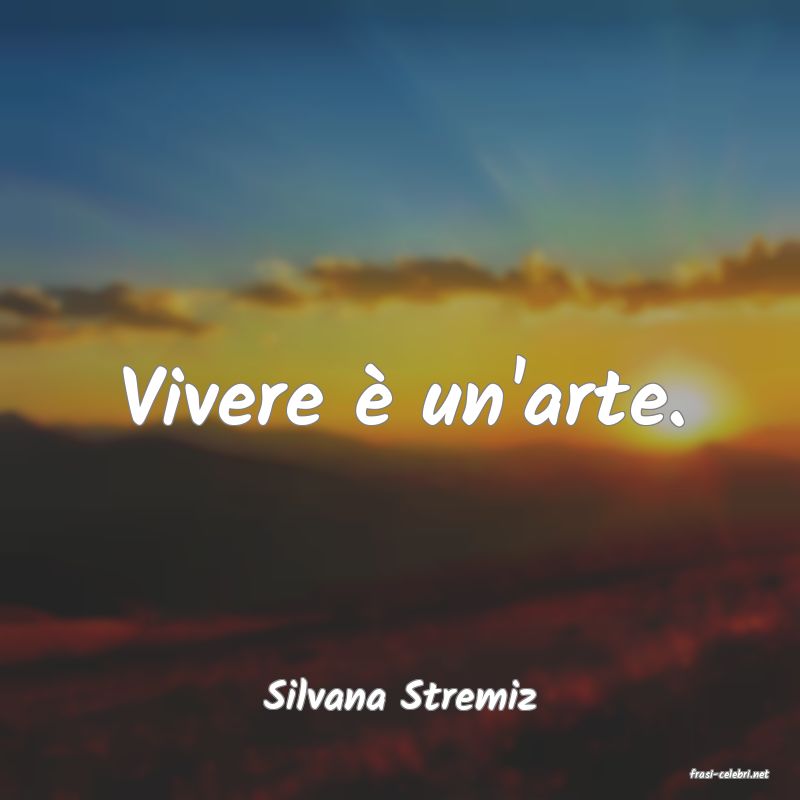 frasi di  Silvana Stremiz
