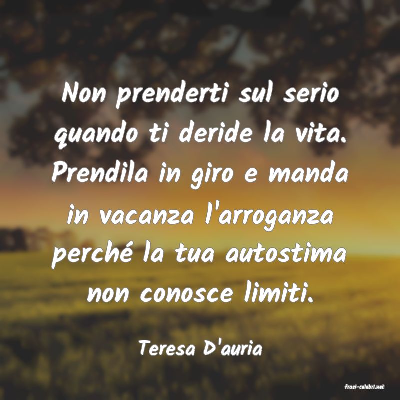 frasi di  Teresa D'auria
