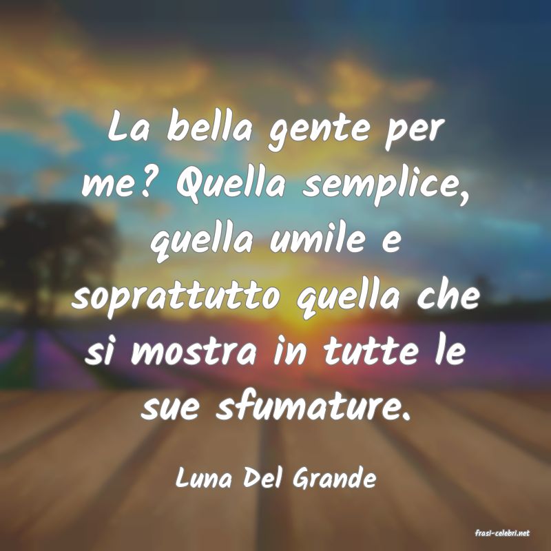 frasi di  Luna Del Grande
