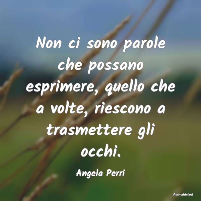 frasi di  Angela Perri
