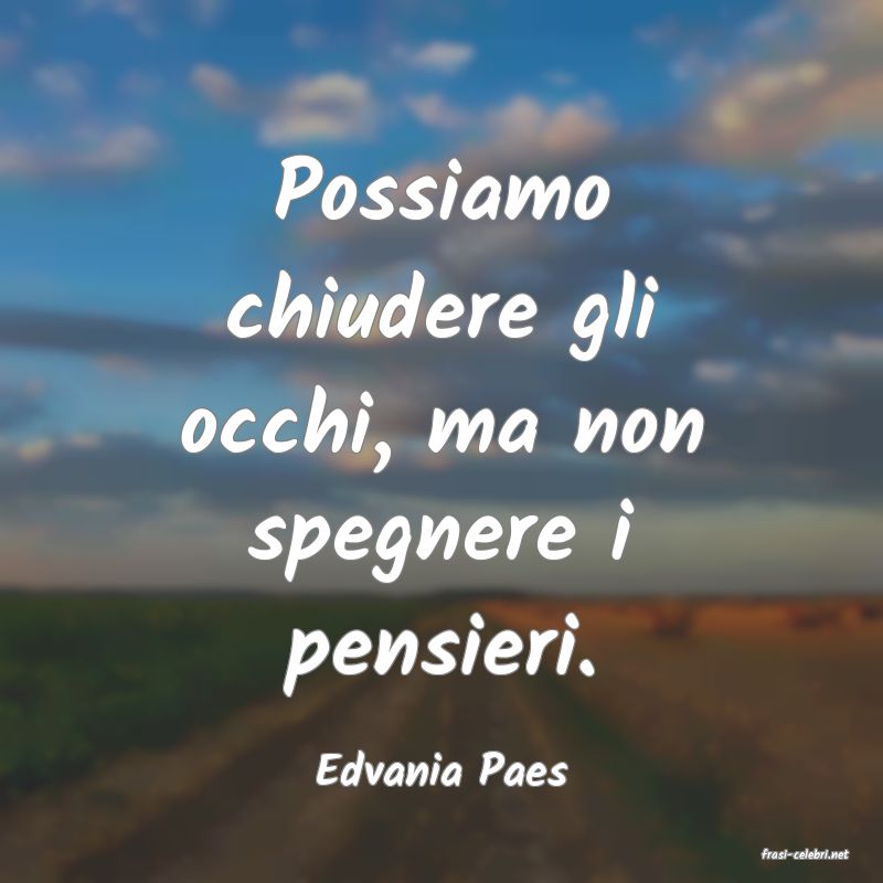 frasi di  Edvania Paes
