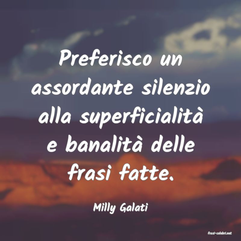 frasi di  Milly Galati
