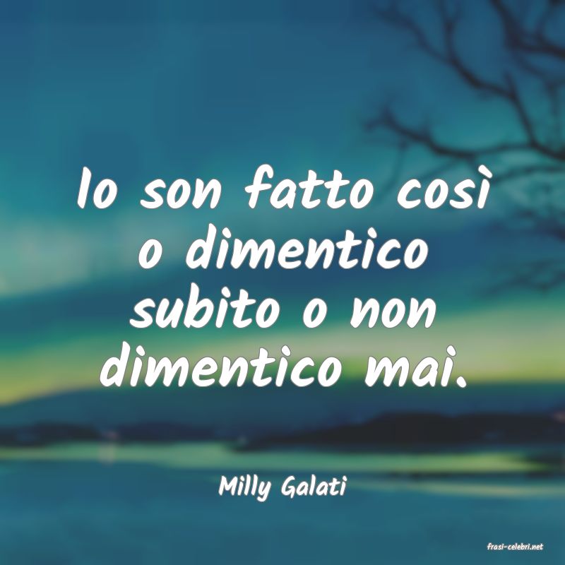 frasi di  Milly Galati
