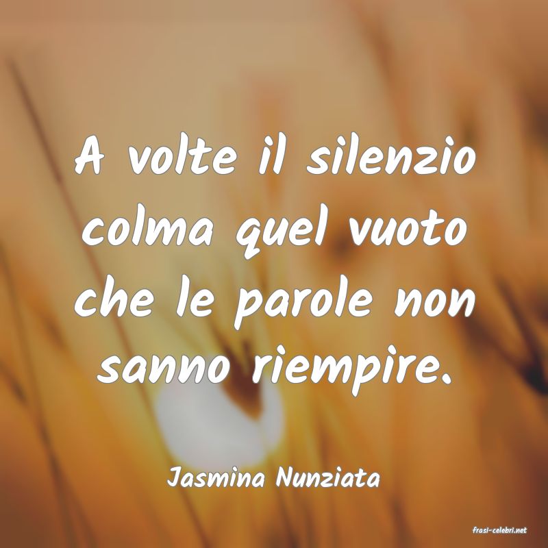 frasi di  Jasmina Nunziata
