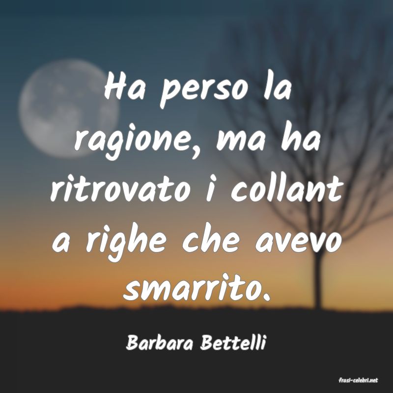 frasi di  Barbara Bettelli

