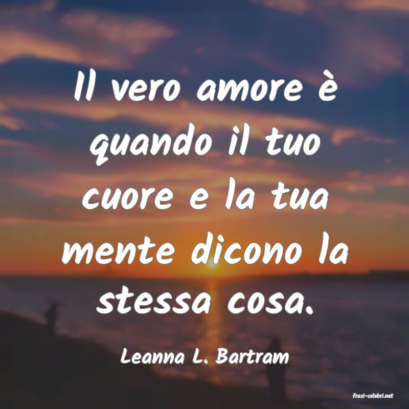 frasi di  Leanna L. Bartram
