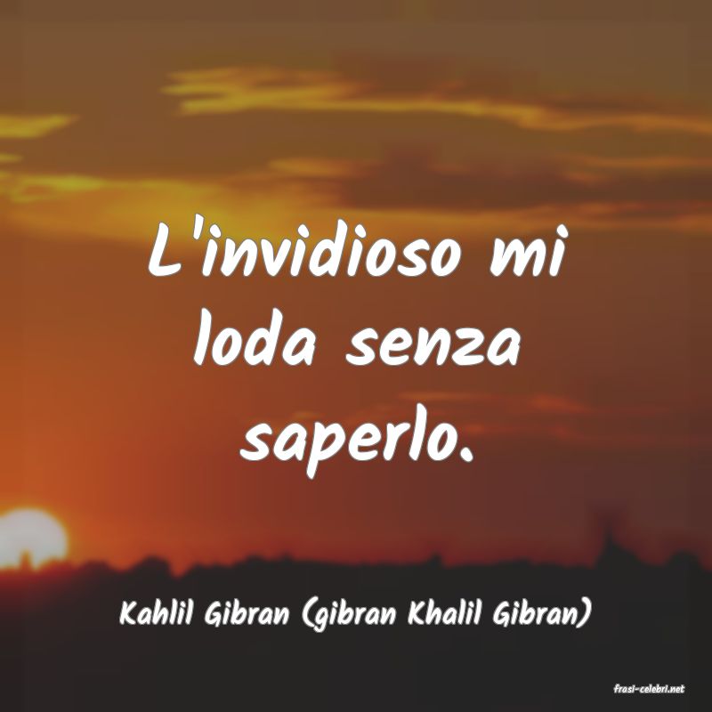 frasi di  Kahlil Gibran (gibran Khalil Gibran)
