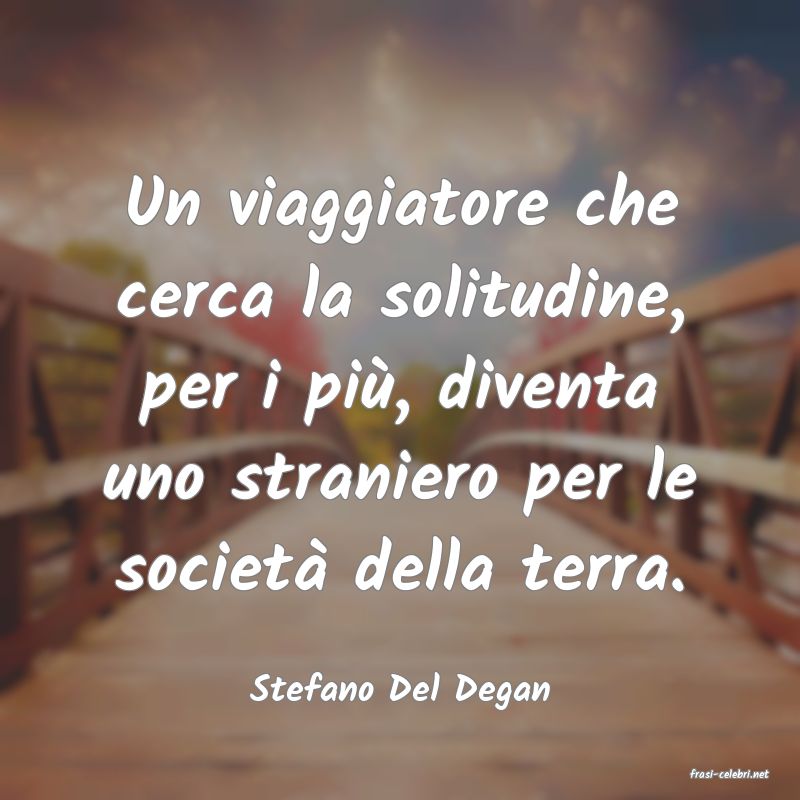 frasi di  Stefano Del Degan
