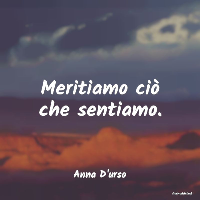 frasi di  Anna D'urso
