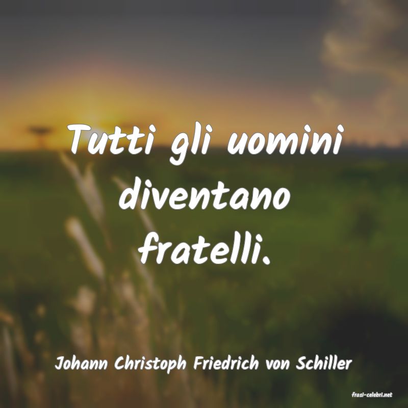 frasi di Johann Christoph Friedrich von Schiller