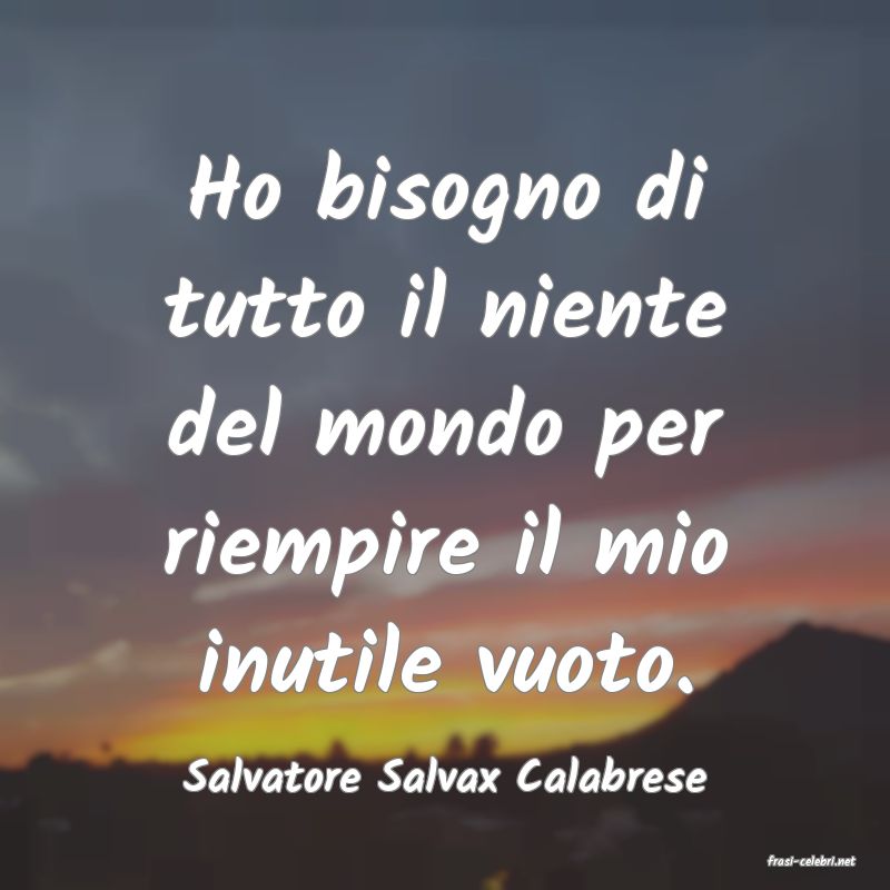 frasi di  Salvatore Salvax Calabrese
