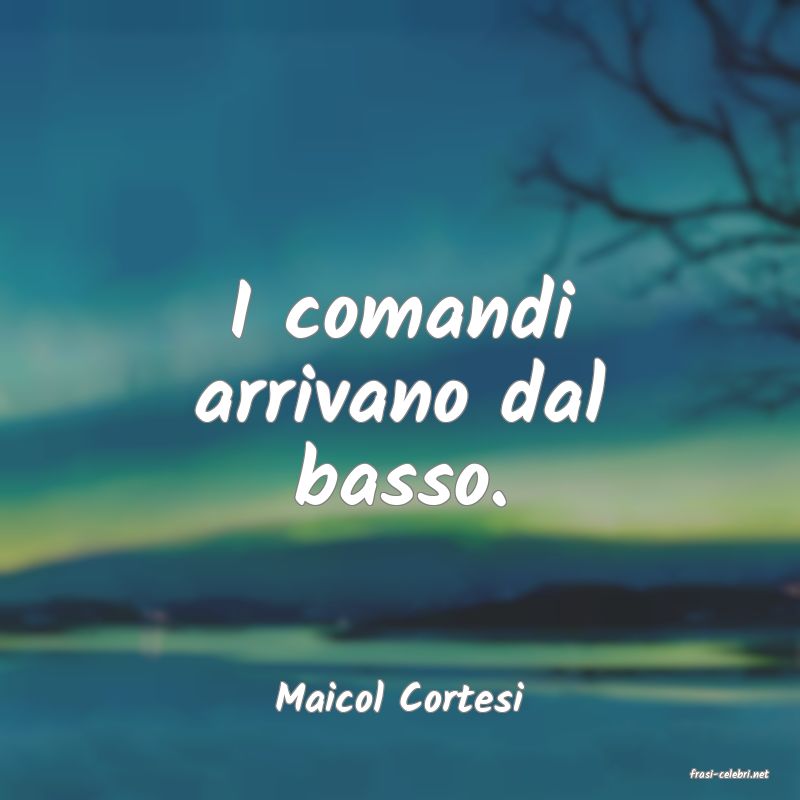 frasi di  Maicol Cortesi
