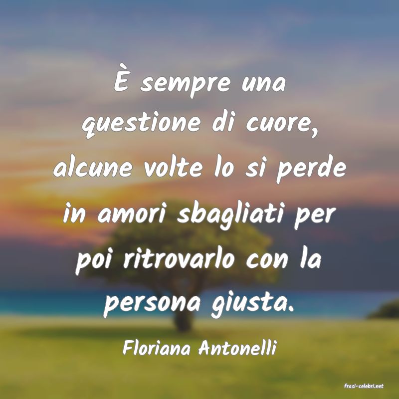frasi di  Floriana Antonelli
