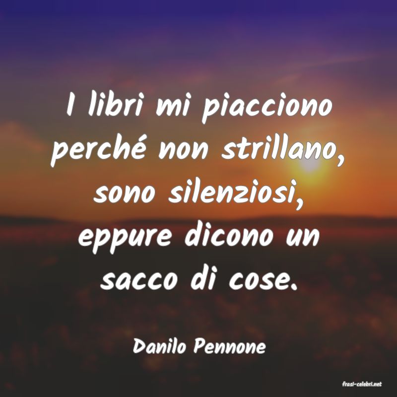 frasi di  Danilo Pennone
