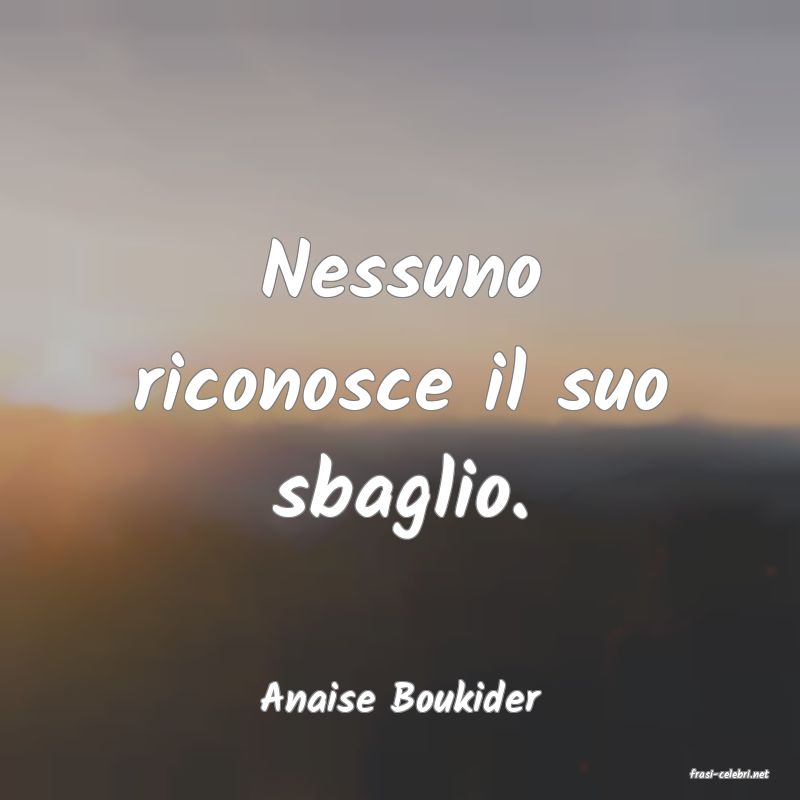 frasi di  Anaise Boukider
