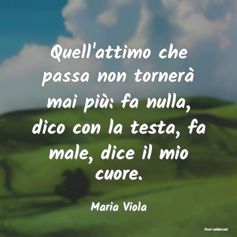 frasi di  Maria Viola
