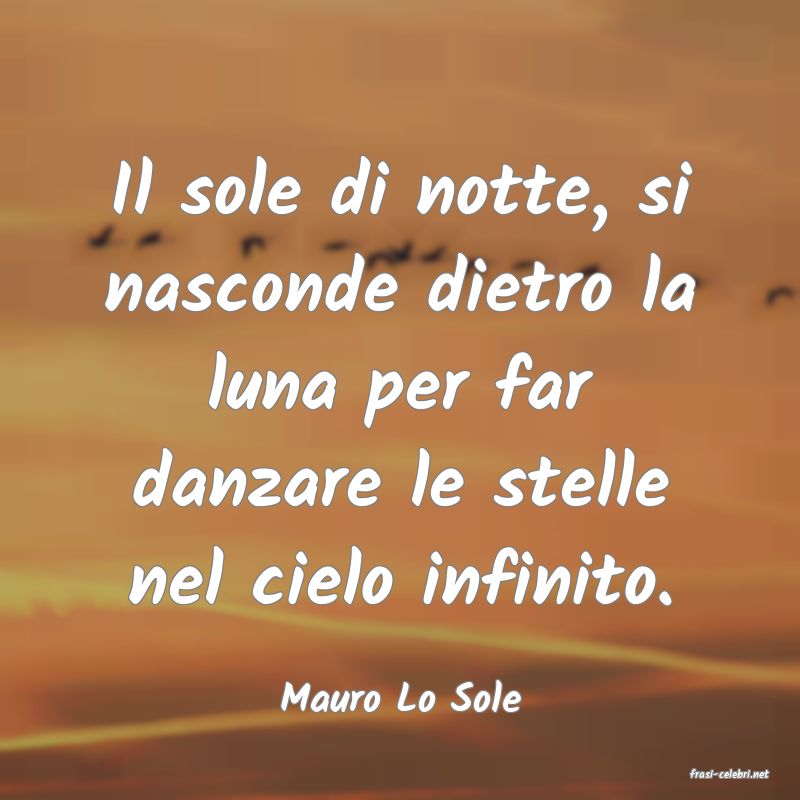 frasi di  Mauro Lo Sole
