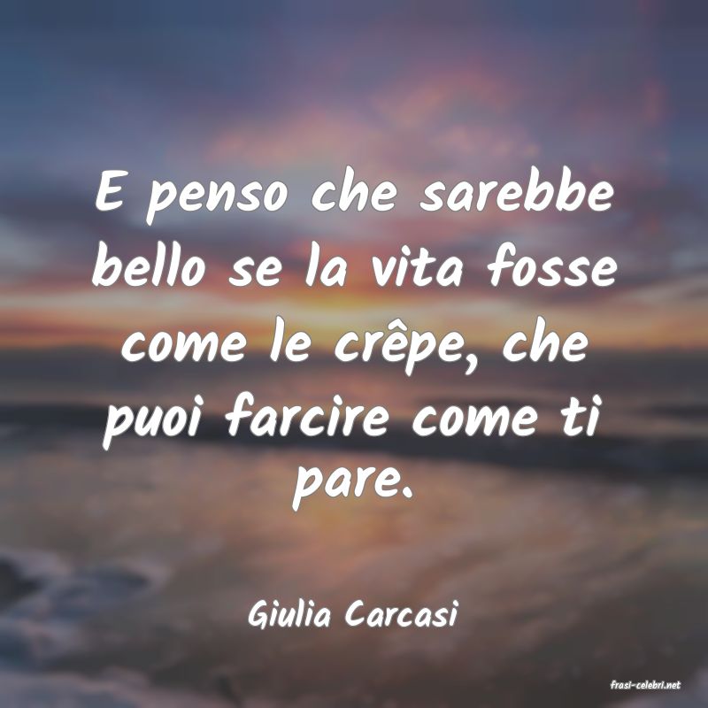 frasi di  Giulia Carcasi
