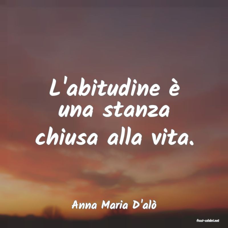 frasi di Anna Maria D'al