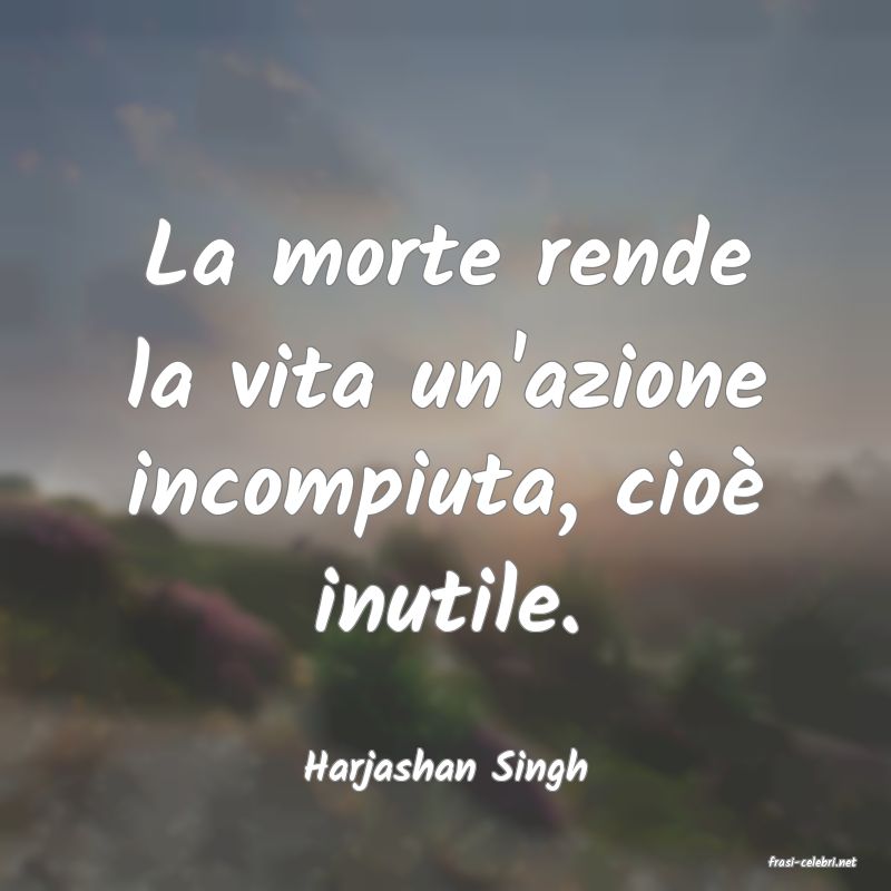 frasi di  Harjashan Singh
