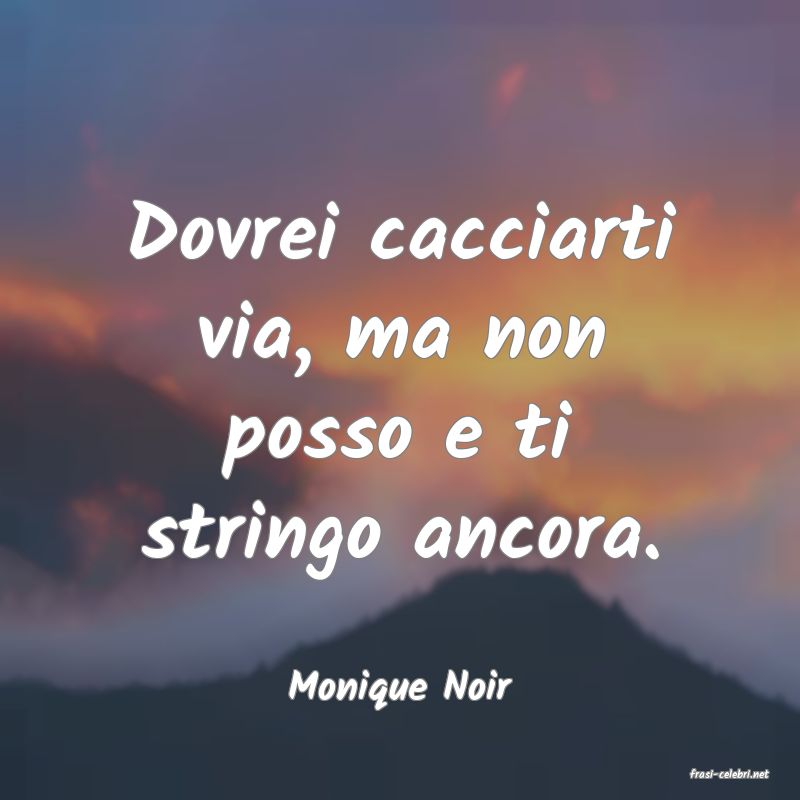 frasi di  Monique Noir
