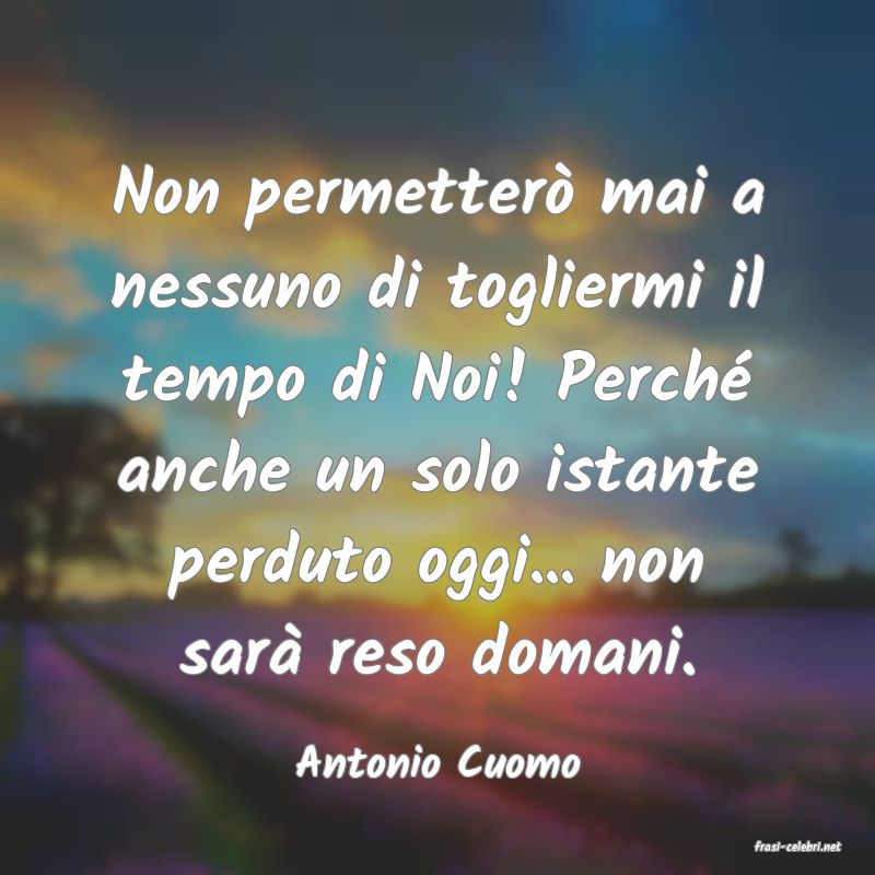 frasi di  Antonio Cuomo
