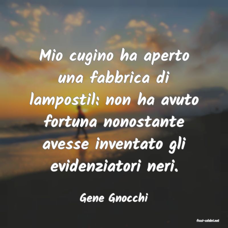frasi di  Gene Gnocchi
