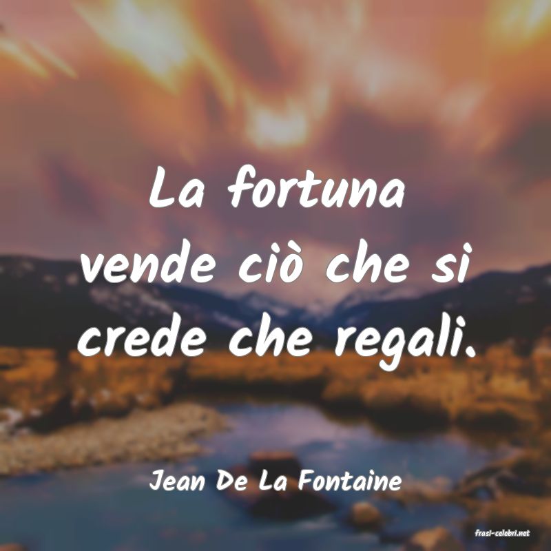 frasi di  Jean De La Fontaine

