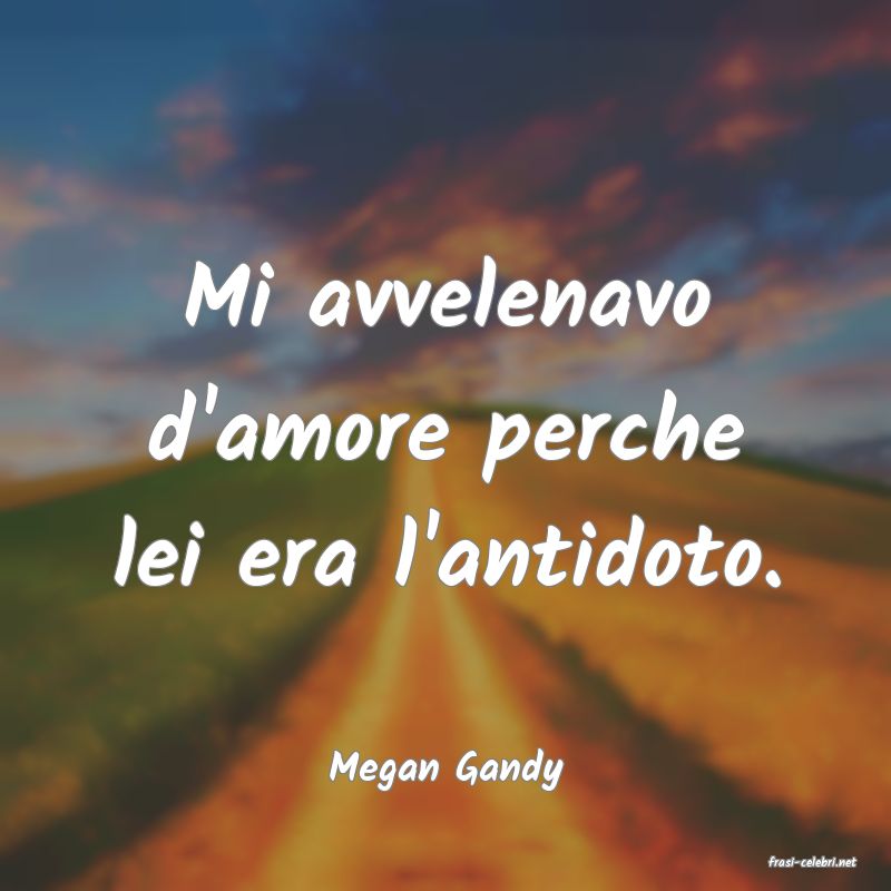 frasi di  Megan Gandy
