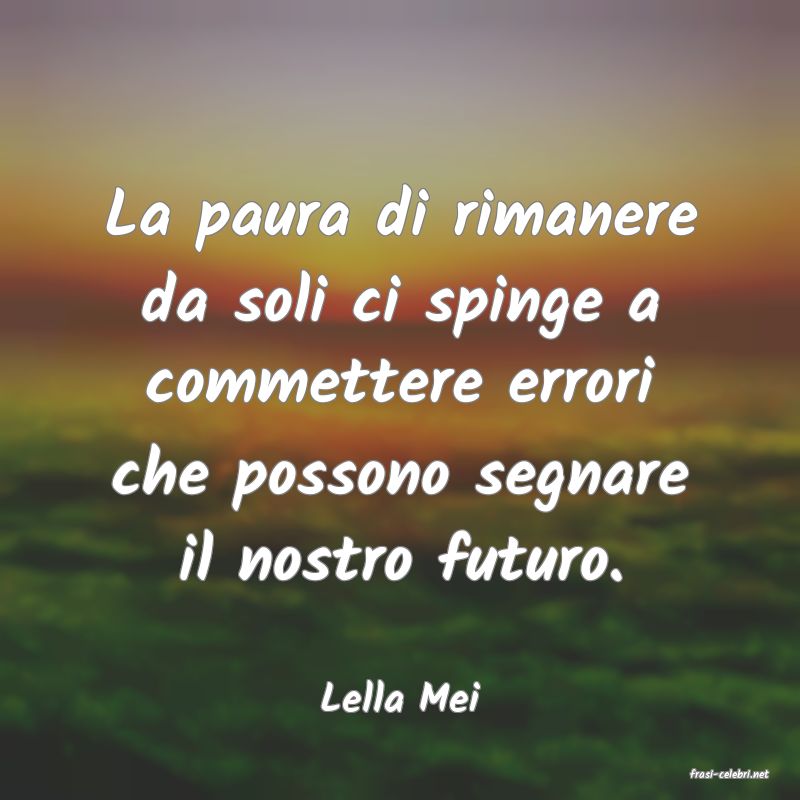 frasi di  Lella Mei

