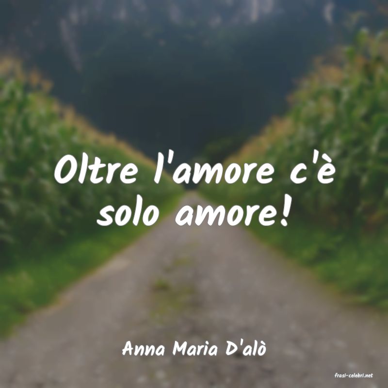 frasi di Anna Maria D'al