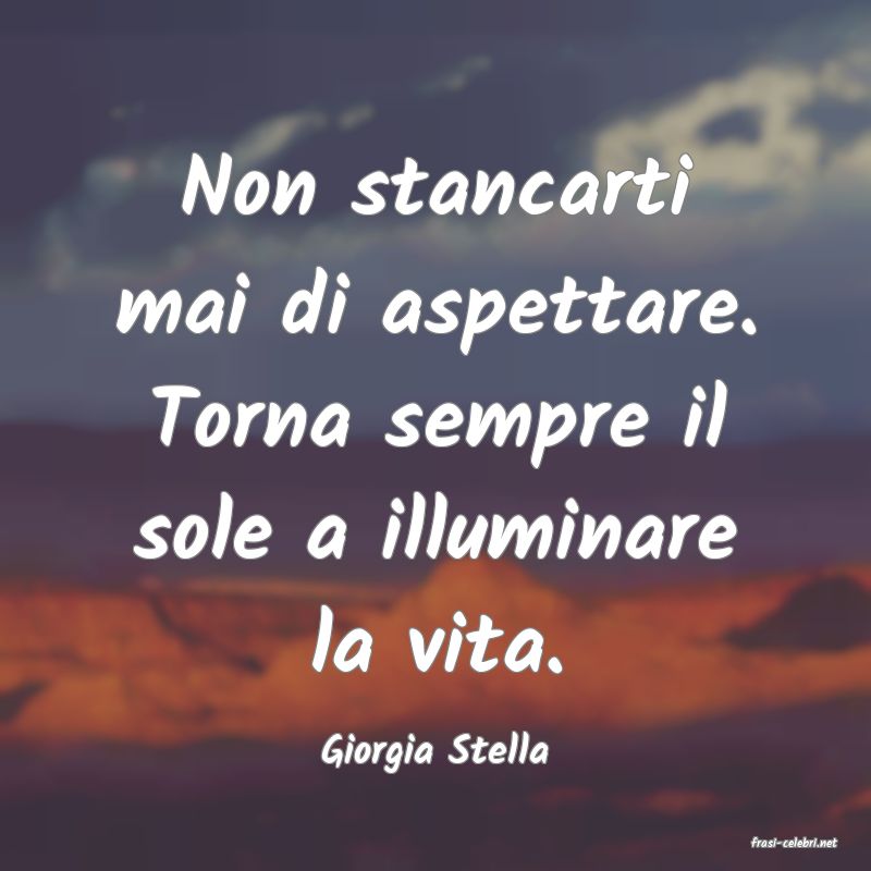 frasi di  Giorgia Stella
