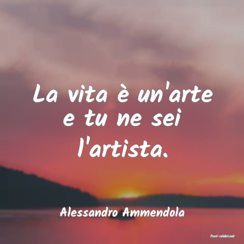 frasi di  Alessandro Ammendola
